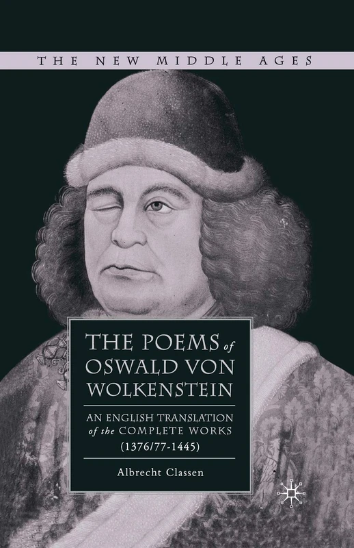 The Poems of Oswald Von Wolkenstein: An English Translation of the Complete Works (1376/77–1445) (The New Middle Ages)