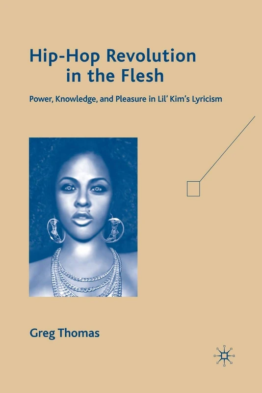 Hip-Hop Revolution in the Flesh: Power, Knowledge, and Pleasure in Lil’ Kim’s Lyricism