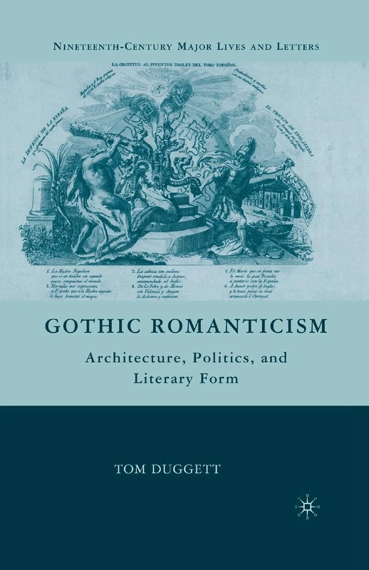 Gothic Romanticism: Architecture, Politics, and Literary Form (Nineteenth-Century Major Lives and Letters)