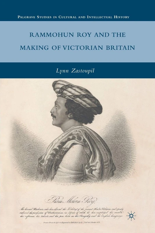Rammohun Roy and the Making of Victorian Britain (Palgrave Studies in Cultural and Intellectual History)