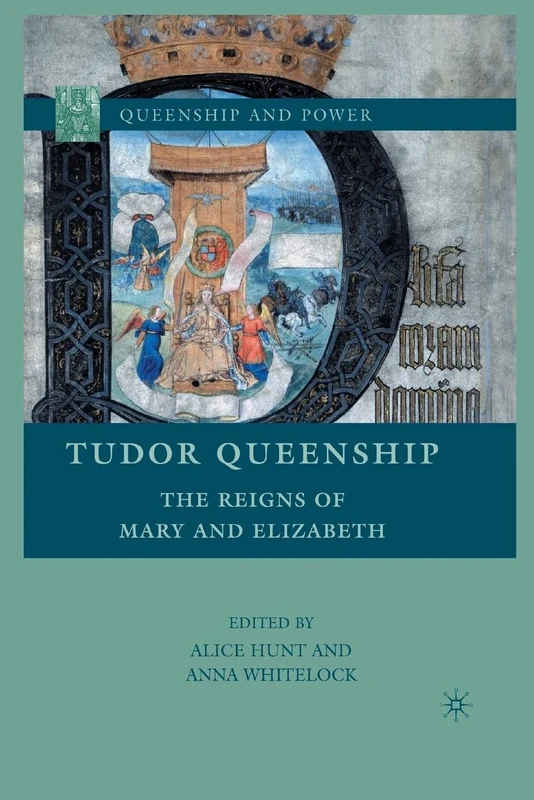 Tudor Queenship: The Reigns of Mary and Elizabeth (Queenship and Power)