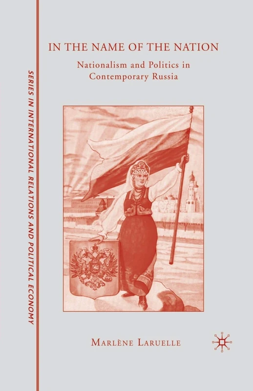 In the Name of the Nation: Nationalism and Politics in Contemporary Russia (The Sciences Po Series in International Relations and Political Economy)