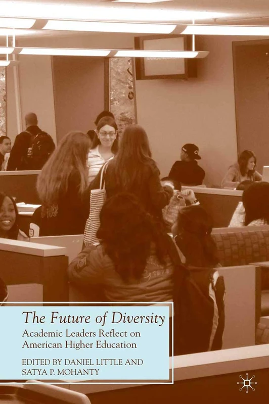 The Future of Diversity: Academic Leaders Reflect on American Higher Education (Future of Minority Studies)