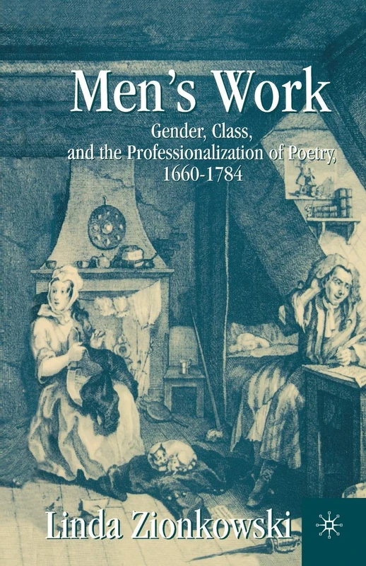 Men’s Work: Gender, Class, and the Professionalization of Poetry, 1660–1784