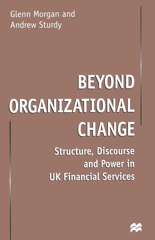 Beyond Organizational Change: Structure, Discourse and Power in UK Financial Services - Image 1