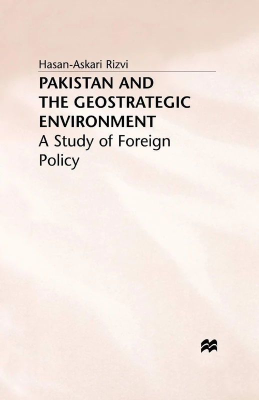 Pakistan and the Geostrategic Environment: A Study of Foreign Policy