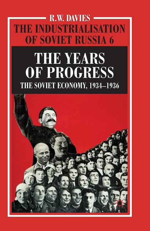 The Industrialisation of Soviet Russia Volume 6: The Years of Progress: The Soviet Economy, 1934-1936