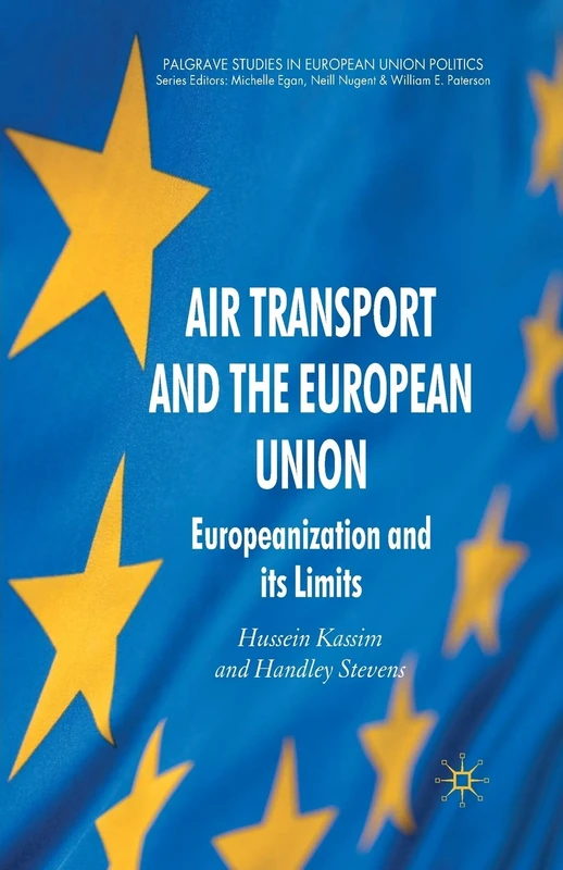 Air Transport and the European Union: Europeanization and its Limits (Palgrave Studies in European Union Politics)