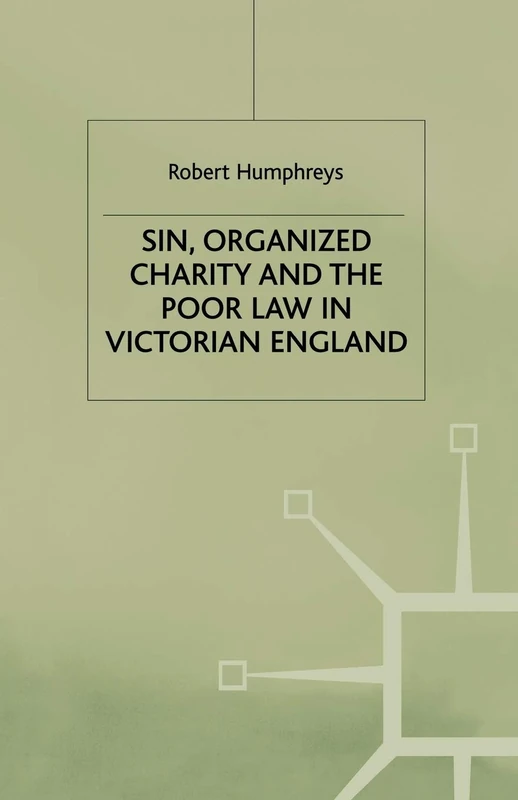 Sin, Organized Charity and the Poor Law in Victorian England