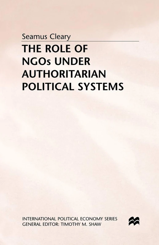 The Role of NGOs under Authoritarian Political Systems (International Political Economy Series)