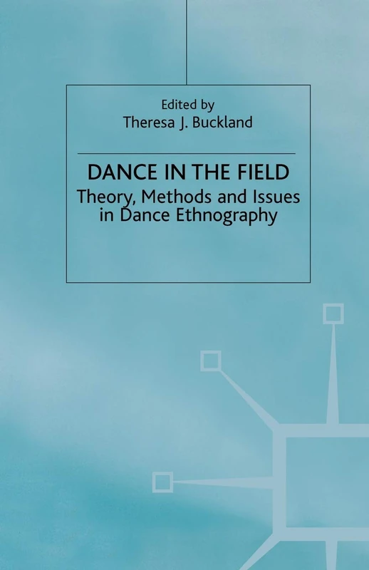Dance in the Field: Theory, Methods and Issues in Dance Ethnography