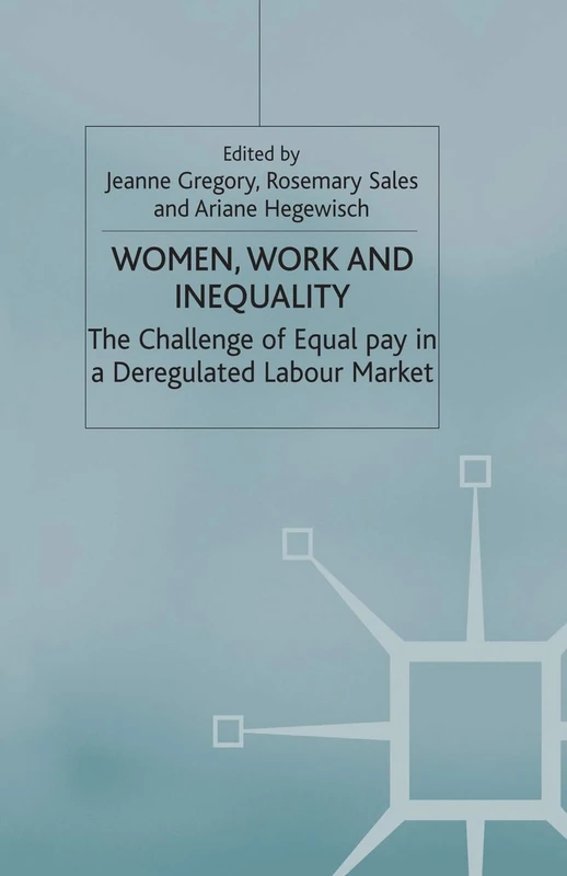Women, Work and Inequality: The Challenge of Equal Pay in a Deregulated Labour Market