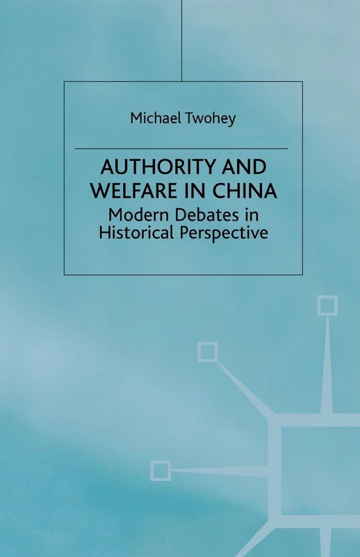 Authority and Welfare in China: Modern Debates in Historical Perspective (Studies on the Chinese Economy)