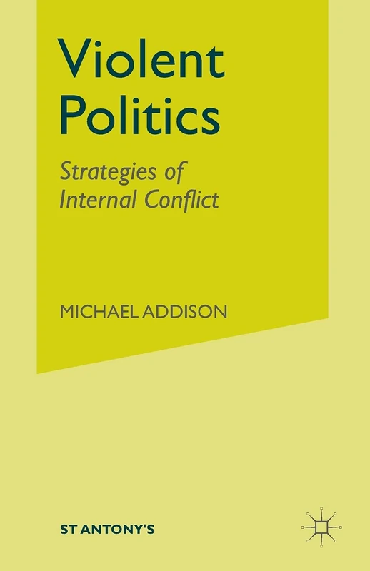 Violent Politics: Strategies of Internal Conflict (St Antony's Series)