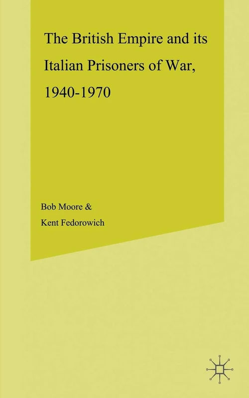 The British Empire and its Italian Prisoners of War, 1940–1947 (Studies in Military and Strategic History)