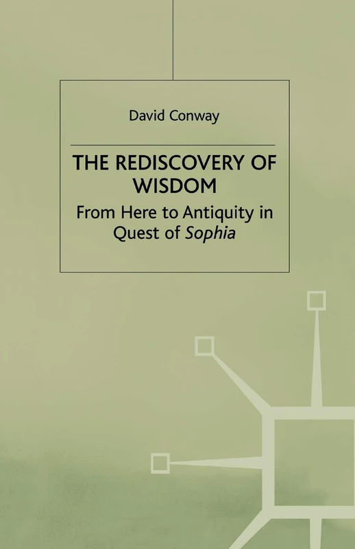 The Rediscovery of Wisdom: From Here to Antiquity in Quest of Sophia