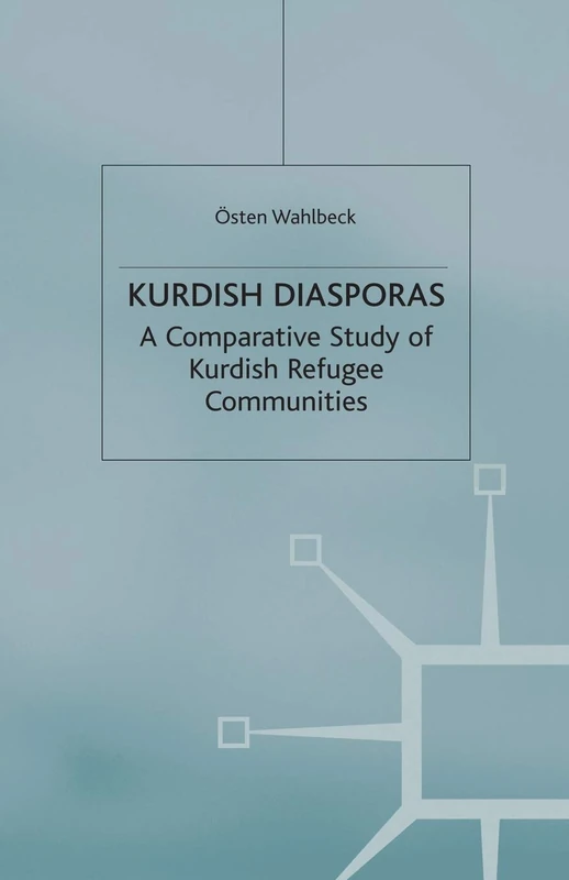 Kurdish Diasporas: A Comparative Study of Kurdish Refugee Communities (Migration, Diasporas and Citizenship)