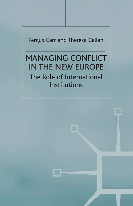 Managing Conflict in the New Europe: The Role of International Institutions