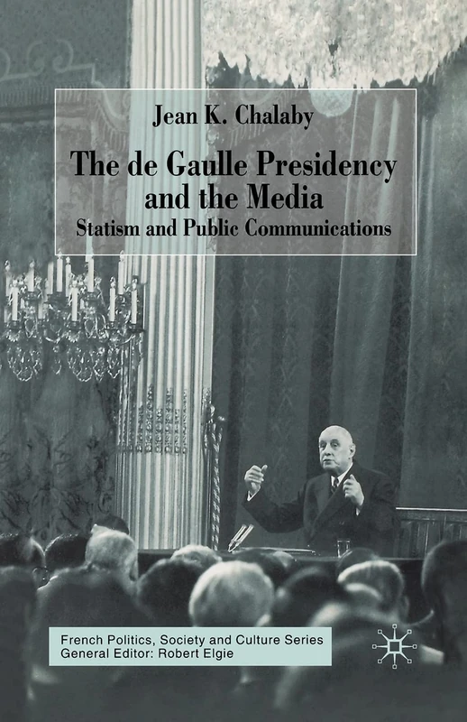 The de Gaulle Presidency and the Media: Statism and Public Communications (French Politics, Society and Culture) - Image 1