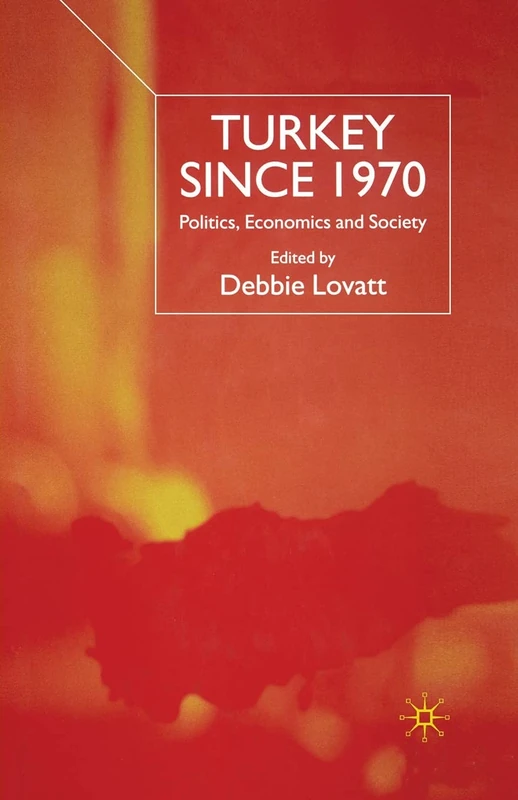 Turkey Since 1970: Politics, Economics and Society