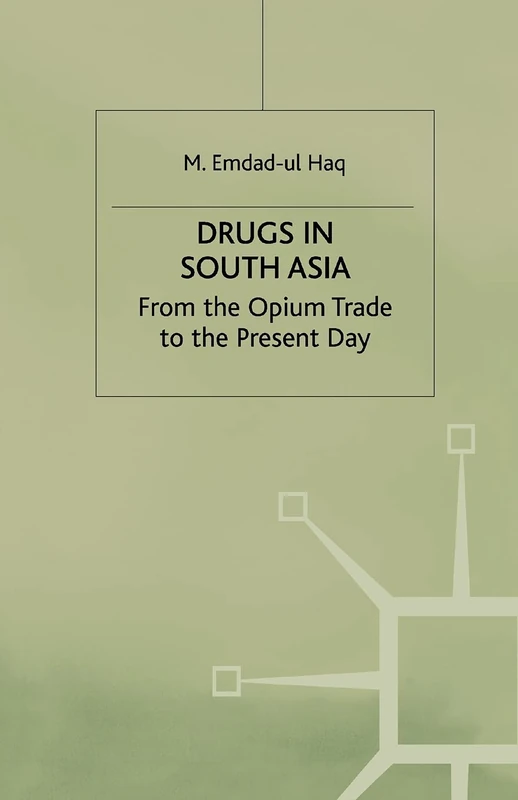 Drugs in South Asia: From the Opium Trade to the Present Day
