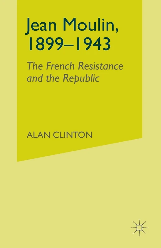 Jean Moulin, 1899 - 1943: The French Resistance and the Republic