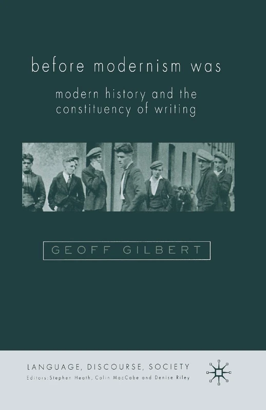 Before Modernism Was: Modern History and the Constituency of Writing (Language, Discourse, Society)