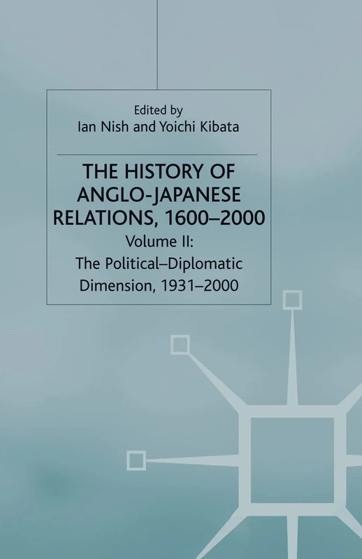 The History of Anglo-Japanese Relations, 1600–2000: Volume II: The Political-Diplomatic Dimension, 1931–2000: 2