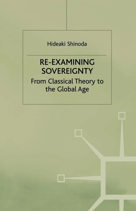 Re-examining Sovereignty: From Classical Theory to the Global Age