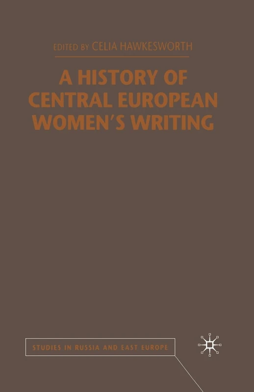 A History of Central European Women's Writing (Studies in Russia and East Europe)