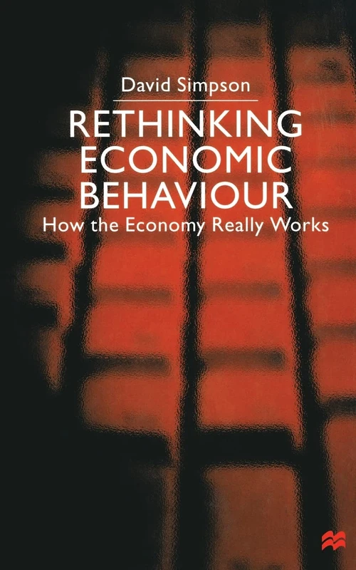 Rethinking Economic Behaviour: How the Economy Really Works
