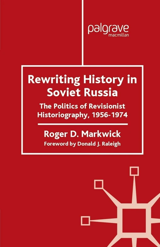 Rewriting History in Soviet Russia: The Politics of Revisionist Historiography 1956–1974