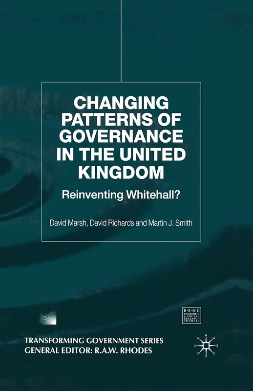 Changing Patterns of Government: Reinventing Whitehall? (Transforming Government)