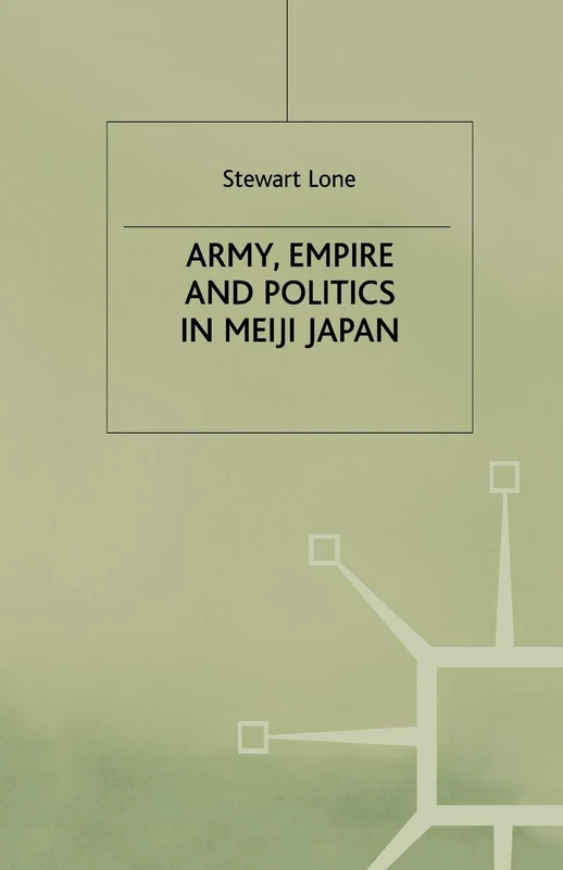 Army, Empire and Politics in Meiji Japan: The Three Careers of General Katsura Tar?