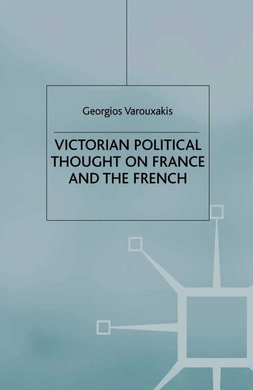 Victorian Political Thought on France and the French