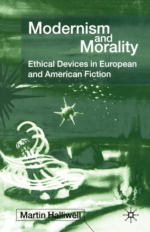 Modernism and Morality: Ethical Devices in European and American Fiction