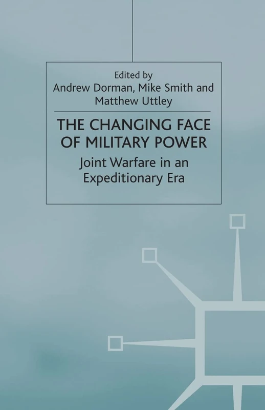 The Changing Face of Military Power: Joint Warfare in an Expeditionary Era (Cormorant Security Studies Series)
