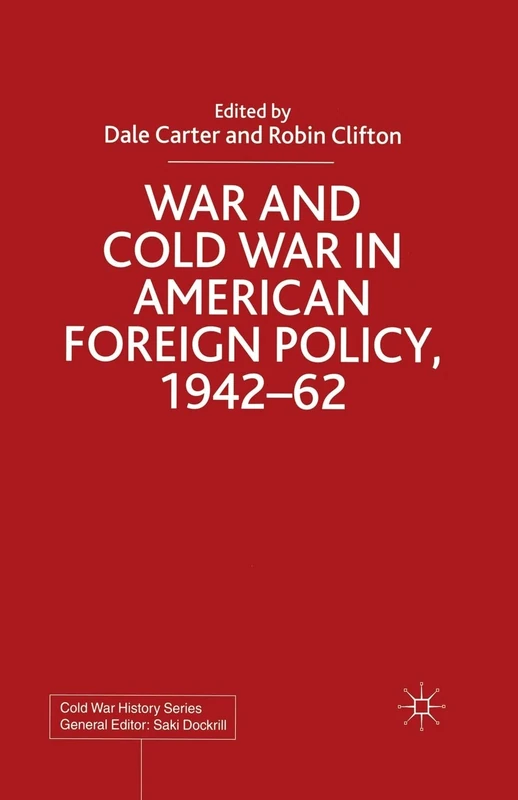 War and Cold War in American Foreign Policy, 1942-62 (Cold War History)