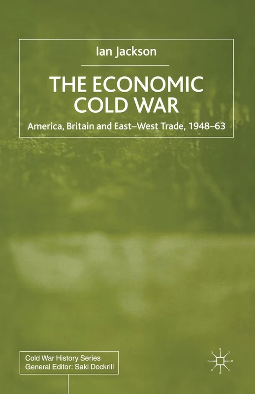 The Economic Cold War: America, Britain and East-West Trade 1948–63 (Cold War History)