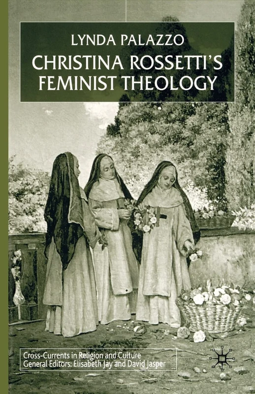 Christina Rossetti's Feminist Theology (Cross Currents in Religion and Culture)