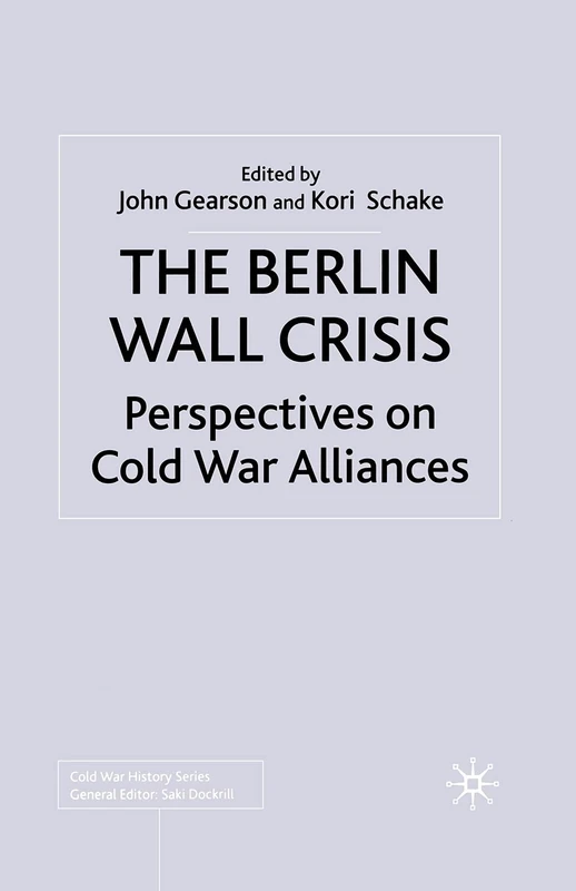 The Berlin Wall Crisis: Perspectives on Cold War Alliances (Cold War History)