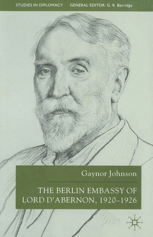 The Berlin Embassy of Lord D'Abernon, 1920-1926 (Studies in Diplomacy and International Relations)