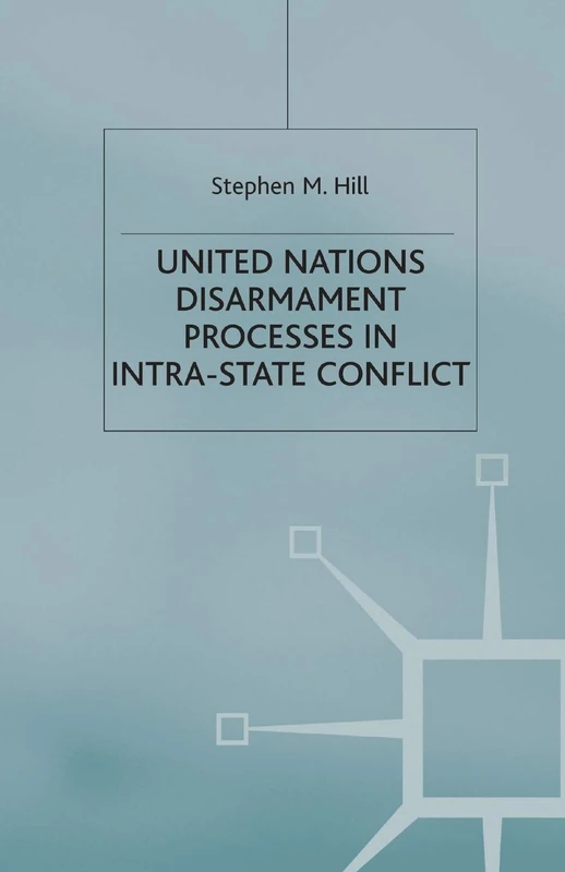 United Nations Disarmament Processes in Intra-State Conflict (Southampton Studies in International Policy)