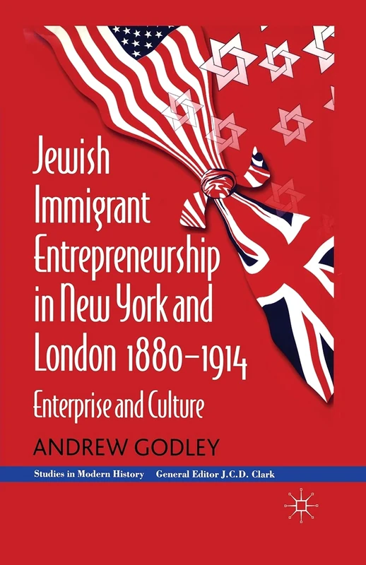 Jewish Immigrant Entrepreneurship in New York and London 1880-1914: Enterprise and Culture (Studies in Modern History)