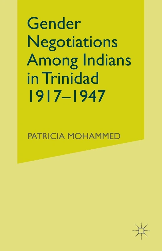 Gender Negotiations among Indians in Trinidad 1917–1947 (Institute of Social Studies, The Hague)
