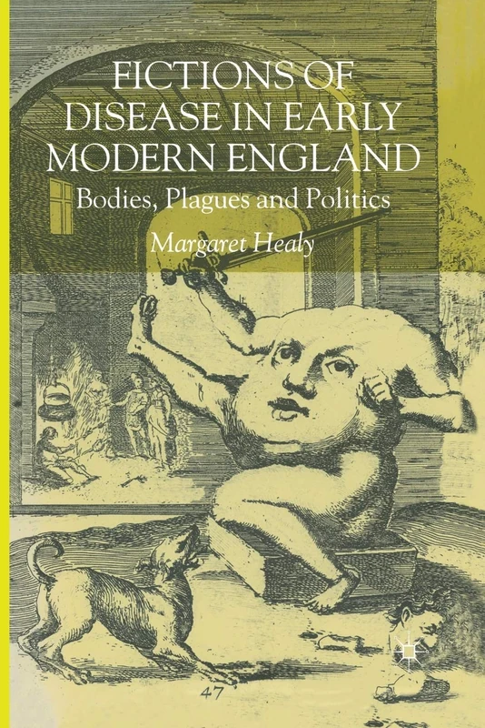 Fictions of Disease in Early Modern England: Bodies, Plagues and Politics