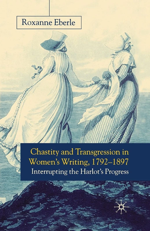 Chastity and Transgression in Women's Writing, 1792-1897: Interrupting the Harlot's Progress - Image 1