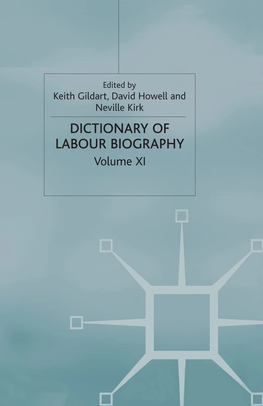 Dictionary of Labour Biography: Volume XI: 11