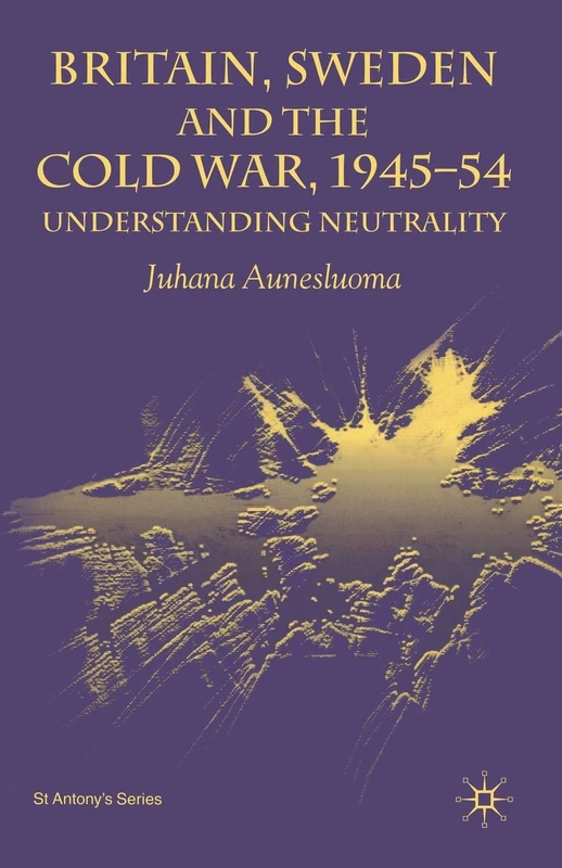 Britain, Sweden and the Cold War, 1945–54: Understanding Neutrality (St Antony's Series)