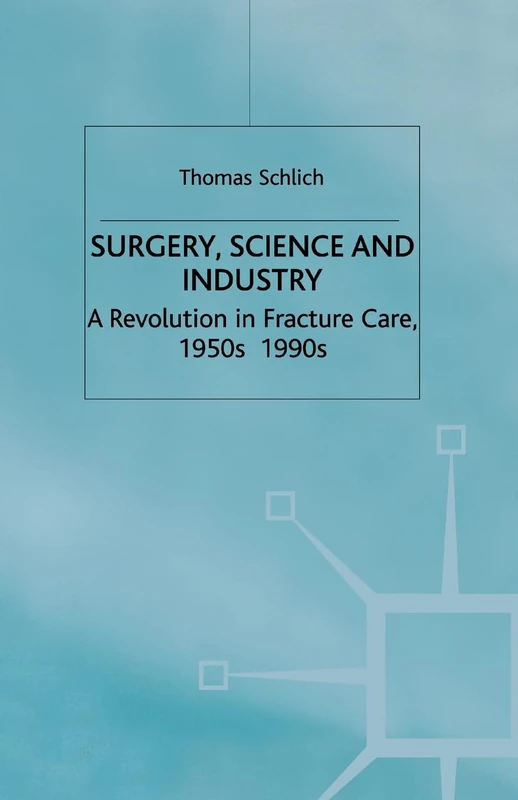 Surgery, Science and Industry: A Revolution in Fracture Care, 1950s-1990s (Science, Technology and Medicine in Modern History) - Image 1